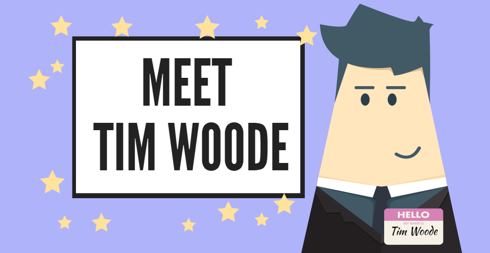 Meet TIM WOODE.