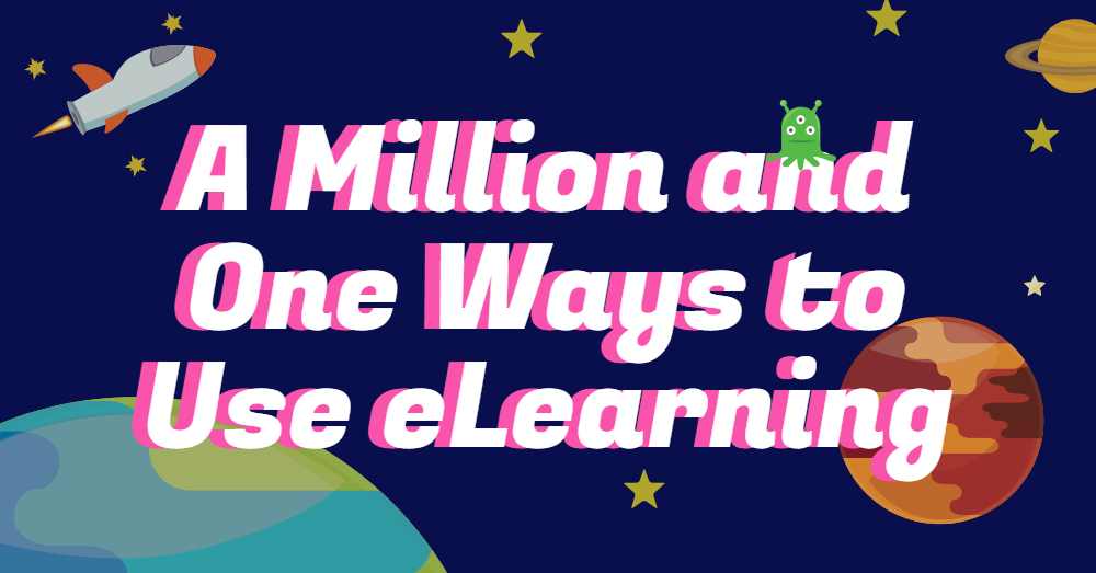 A Million and One Ways to Use eLearning.