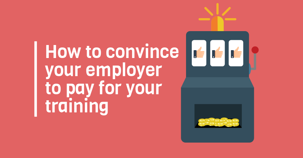 Convincing your employer to pay for your training.