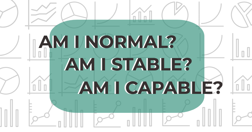 Am I normal, stable, and capable?