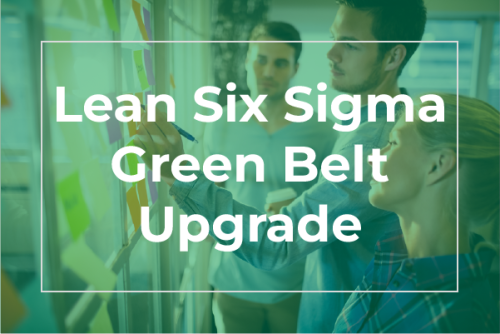 Lean Six Sigma Green Belt Upgrade Training & Certification - Online Course