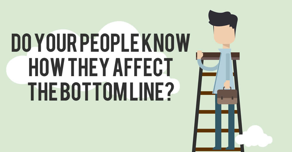 Do Your People Know How They Affect The Bottom Line?
