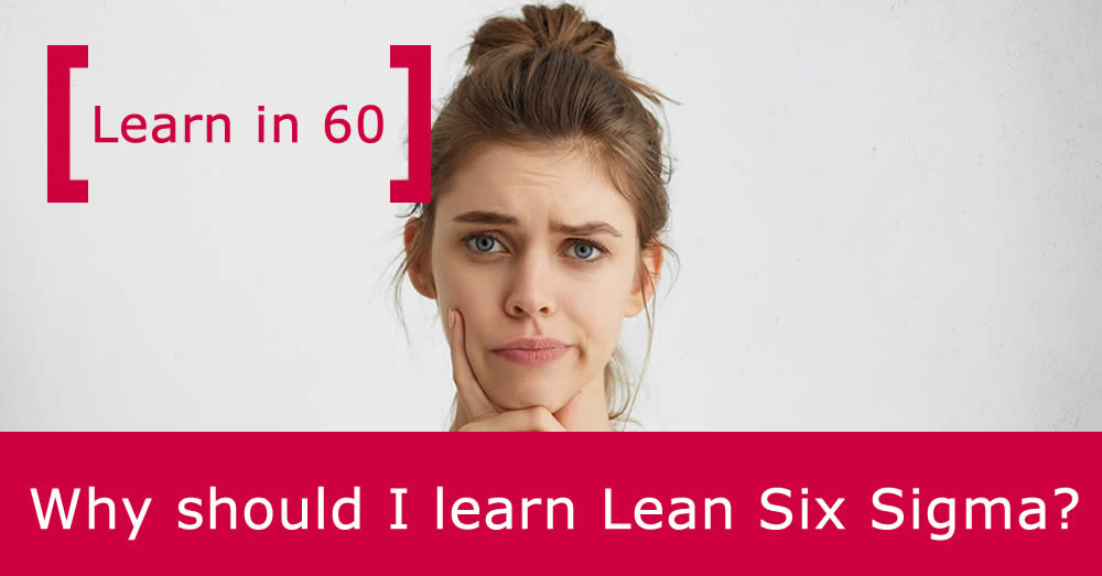 Why should I learn Lean Six Sigma?